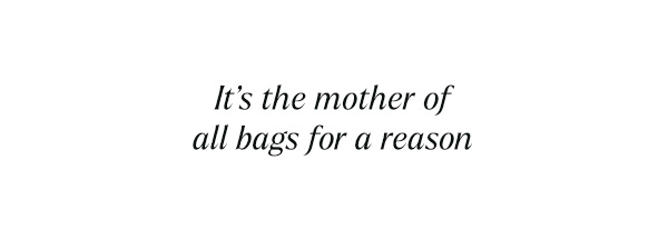 The mother of all bags for a reason