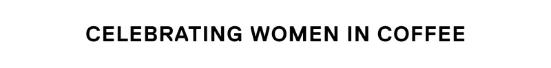 Celebrating Women in Coffee