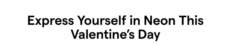 Express Yourself in Neon This Valentine’s Day