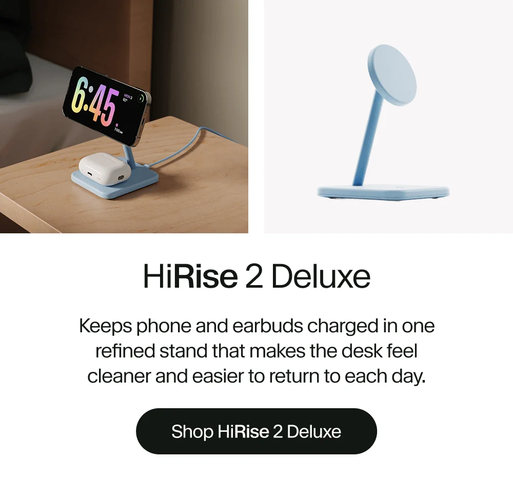HiRise 2 Deluxe: Keeps phone and earbuds charged in one refined stand that makes the desk feel cleaner and easier to return to each day.