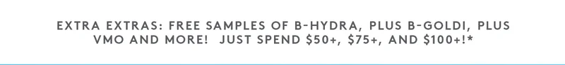 Free samples of B-Hydra, B-Goldi, plus VMO. Just spend $50+, $75+, $100+.
