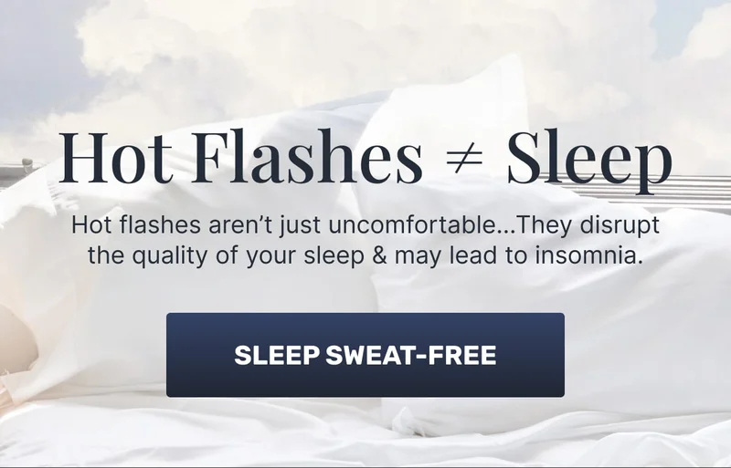Hot Flashes & Sleep • Hot flashes aren't just uncomfortable... They disrupt the quality of your sleep & may lead to insomnia • Sleep Sweat Free