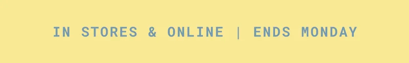 In-Store & Online | Ends Monday