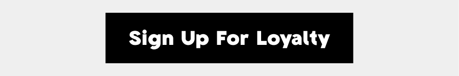 Sign Up For Loyalty