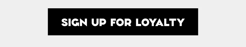 Sign Up For Loyalty