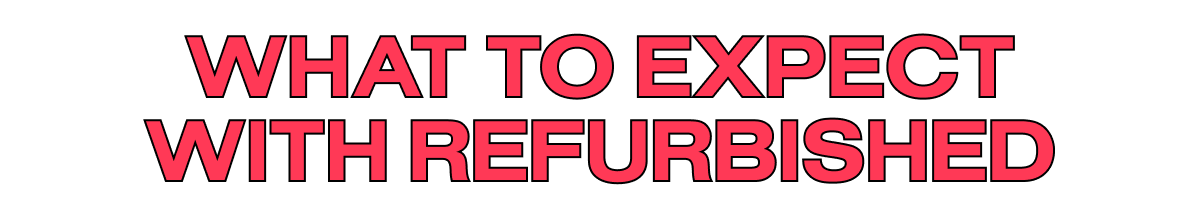 What to expect with refurbished
