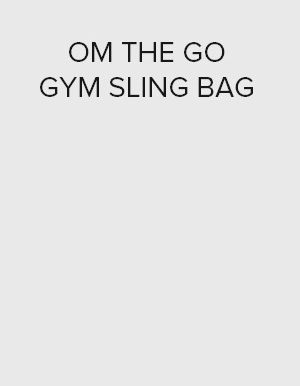 OM THE GO GYM SLING BAG