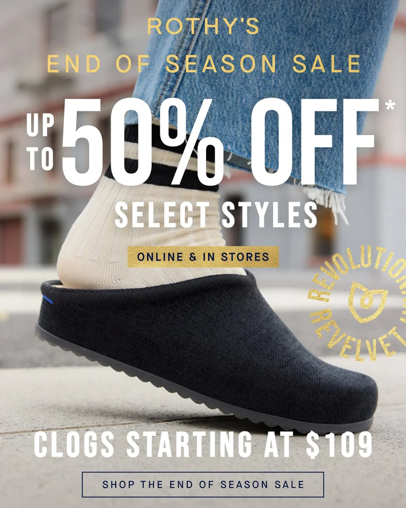 END OF SEASON SALE Up to 50% off* Select styles. Clogs starting at $109! Online & in stores. SHOP THE END OF SEASON SALE