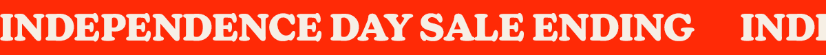 INDEPENDENCE DAY SALE ENDING