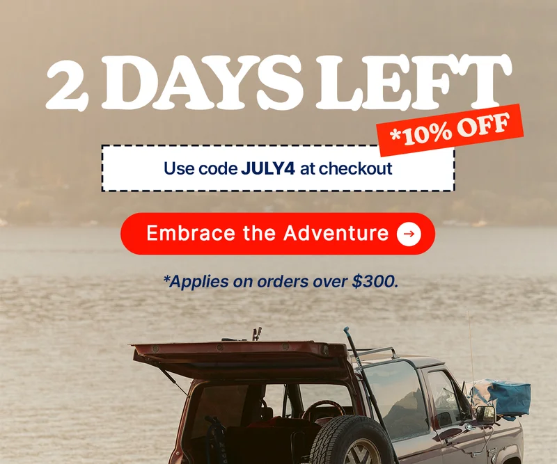 2 Days Left *10% OFF [EMBRACE THE ADVENTURE] *Use the code JULY4 at checkout *Applies on orders over $300