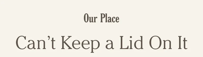 Our Place - Can't Keep a Lid On It