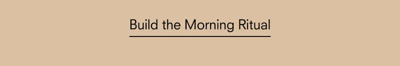 Build the morning ritual