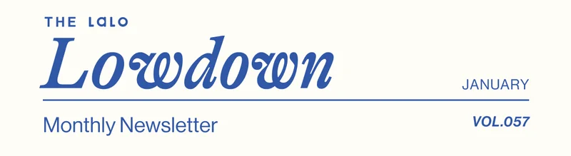 The Lalo Lowdown. Lalo's Monthly Newsletter- JanuaryVol. 057