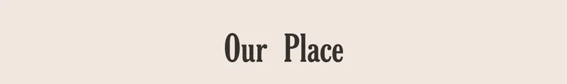Our Place