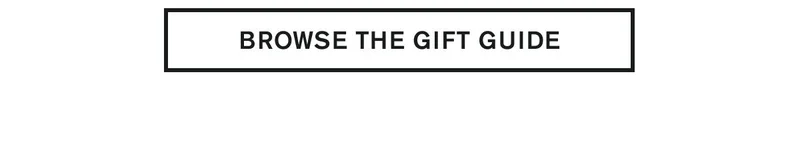 BROWSE THE GIFT GUIDE