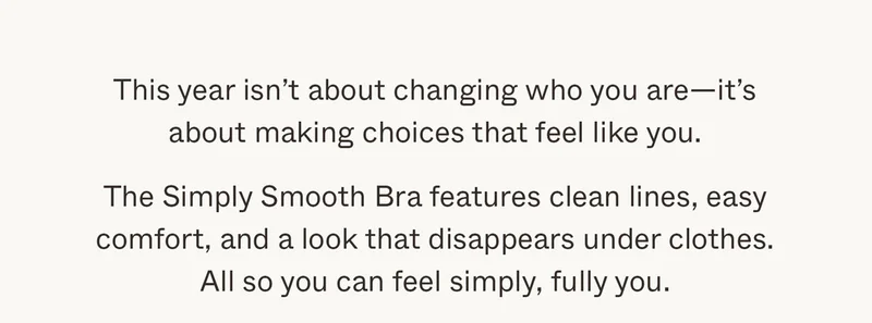 The Simply Smooth T-Shirt Bra features clean lines, easy comfort, and a look that disappears under clothes. All so you can feel simply, fully you.