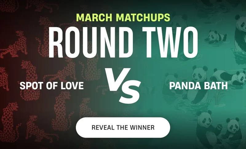 March Matchups | Round Two | Spot of Love vs Panda Bath | Reveal The Winner