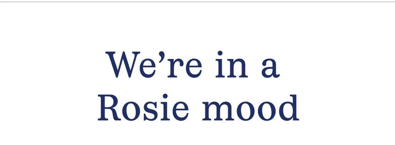 We're in a Rosie mood