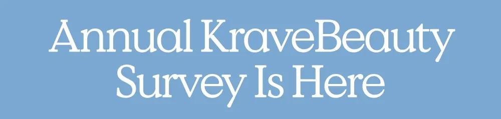 Annual KraveBeauty Survey Is Here