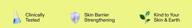 Clinically Tested. Skin Barrier Strengthening. Kind to Your Skin & Earth.