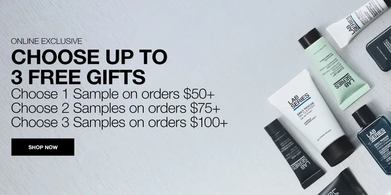 ONLINE EXCLUSIVE | CHOOSE UP TO 3 FREE GIFTS | CHOOSE 1 SAMPLE ON ORDERS $50+ | CHOOSE 2 SAMPLES ON ORDERS $75+ | CHOOSE 3 SAMPLES ON ORDERS $100+ | SHOP NOW