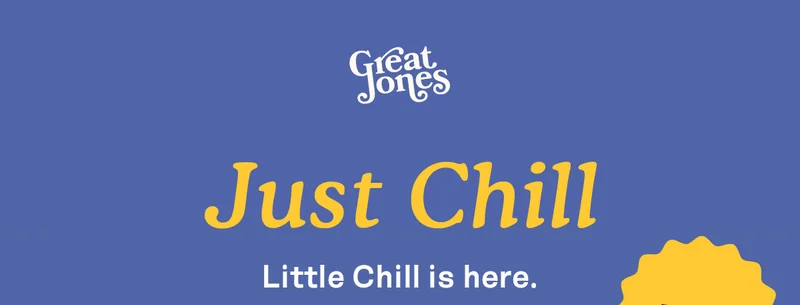 Great Jones. Just Chill.