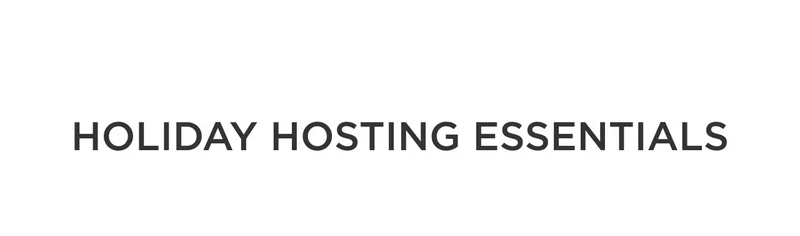 Holiday Hosting Essentials
