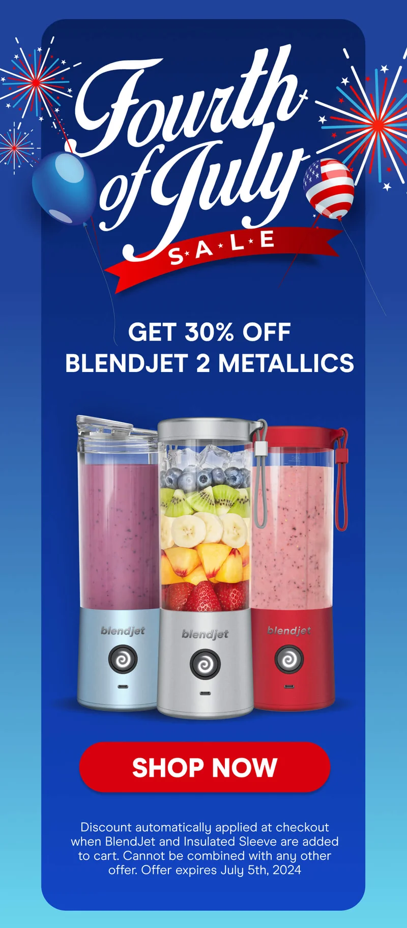 Fourth of July Sale. Get 30% OFF BlendJet 2 metallics