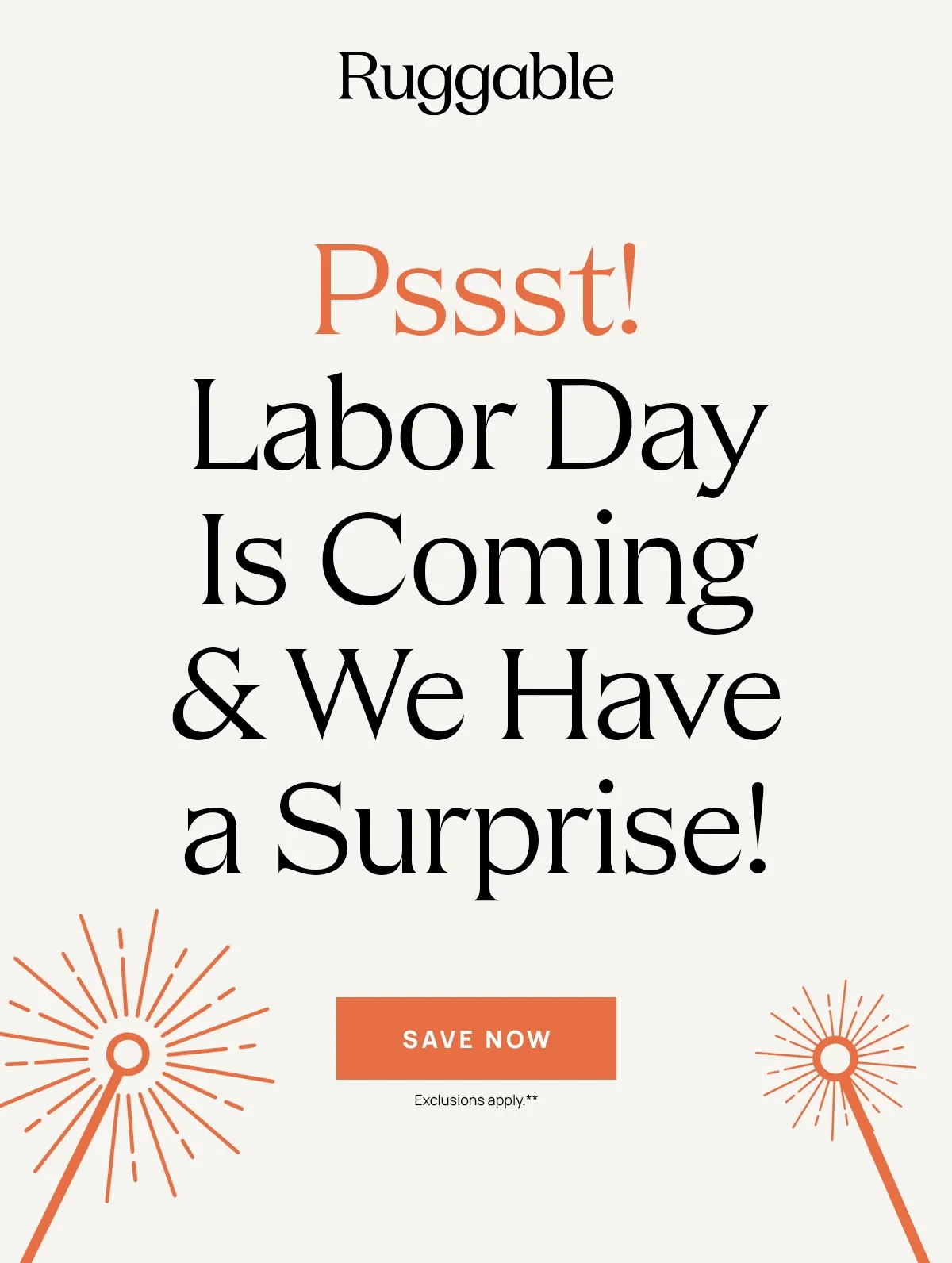 Pssst! Labor Day Is Coming & We Have a Surprise - Save Now