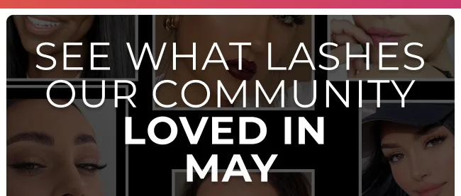 SEE WHAT LASHES OUR COMMUNITY LOVED IN  MAY