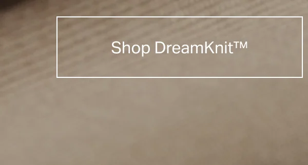 Shop DreamKnit™
