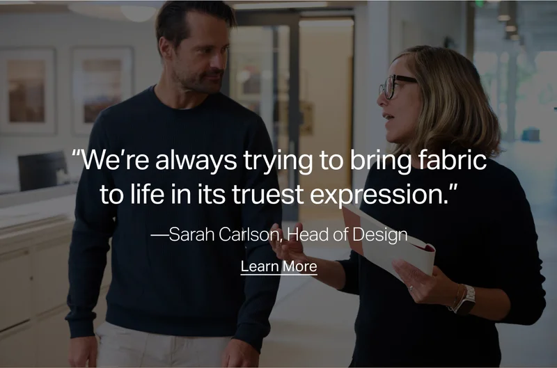 "We're always trying to bring fabric to life in its truest expression."
