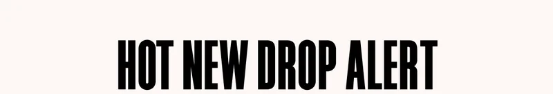 HOT NEW DROP ALERT