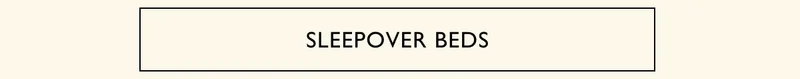SLEEPOVER BEDS