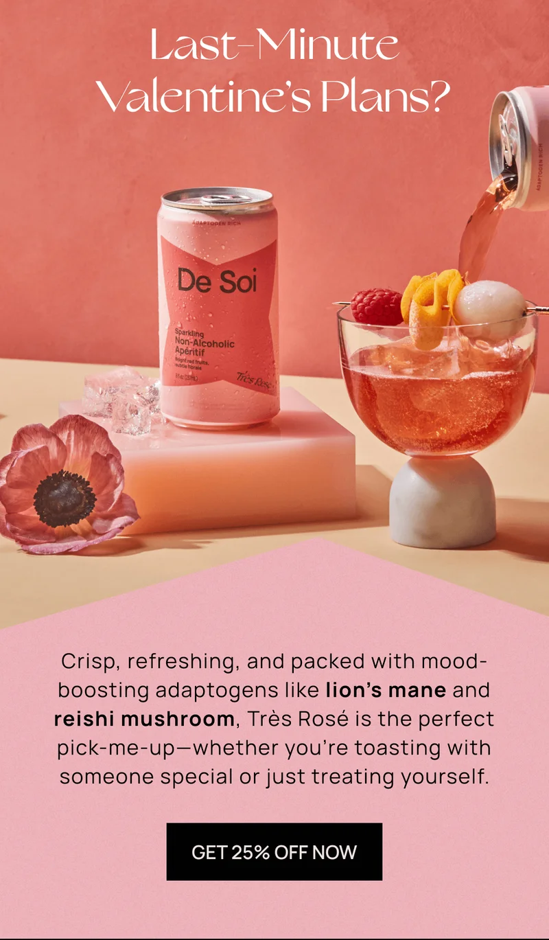 Last-Minute Valentine’s Plans? Crisp, refreshing, and packed with mood-boosting adaptogens like lion’s mane and reishi mushroom, Très Rosé is the perfect pick-me-up—whether you’re toasting with someone special or just treating yourself.