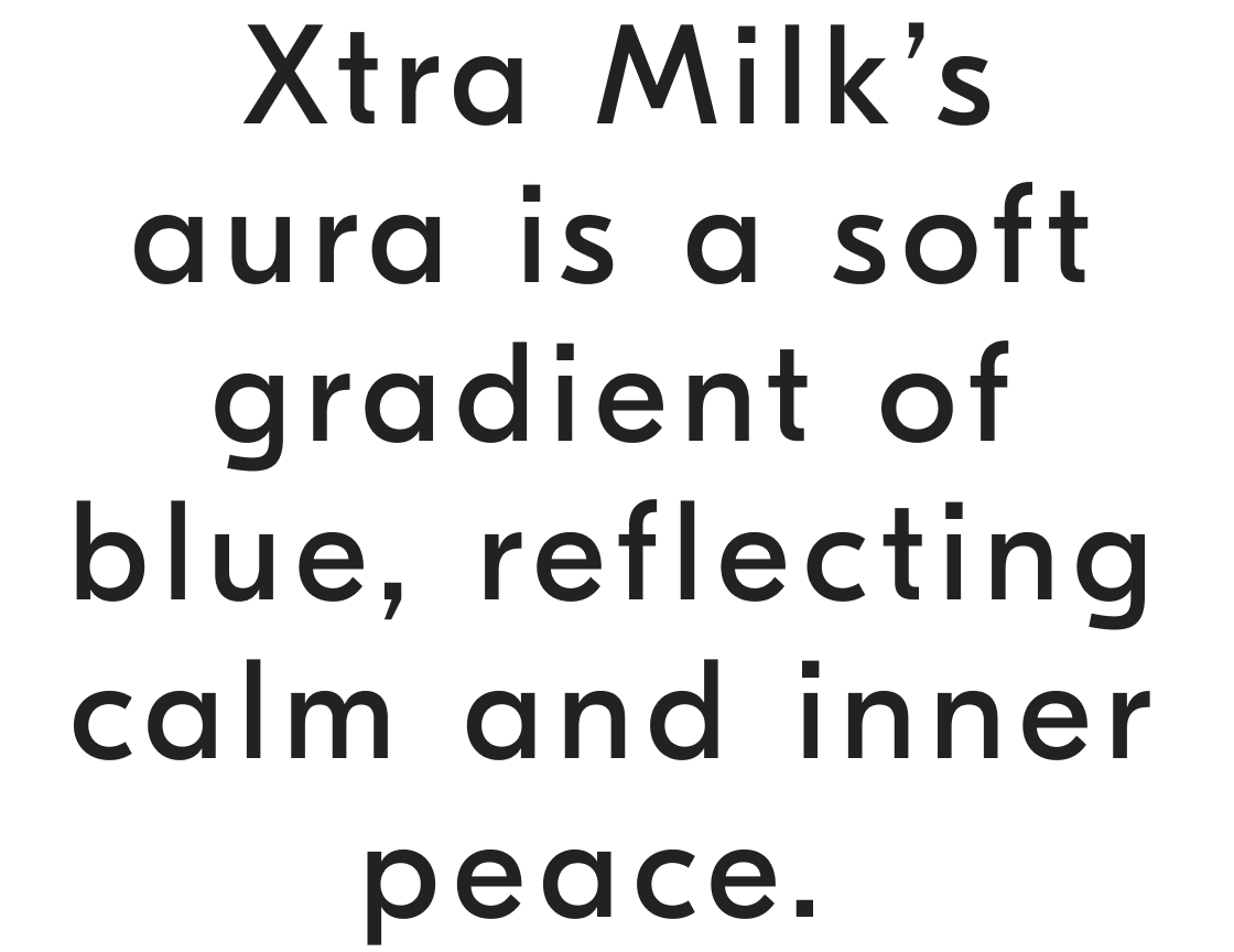 Xtra Milk’s aura is a soft gradient of blue, reflecting calm and inner peace.