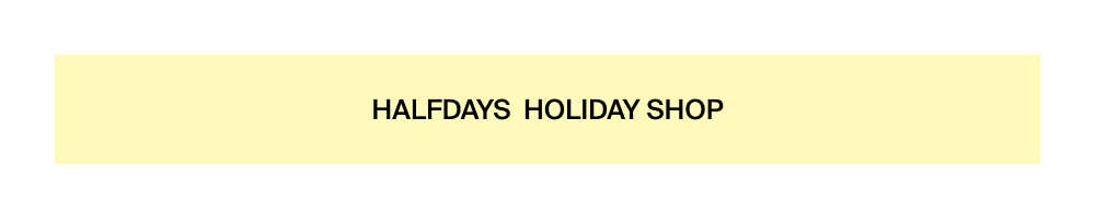 Shop the Halfdays Holiday Shop