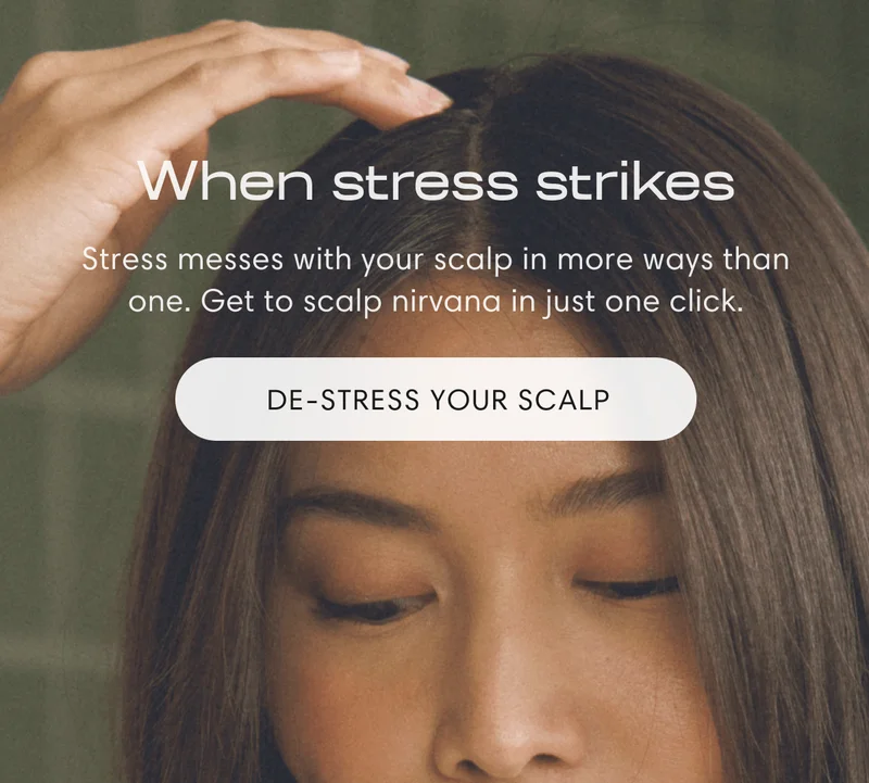 When stress strikes | Stress messes with your scalp in more ways than one. Get to scalp nirvana in just one click. | De-stress Your Scalp