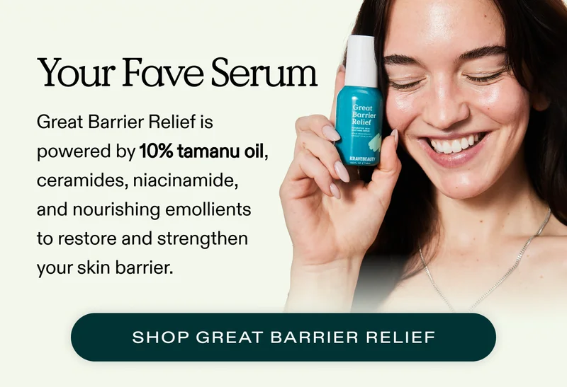 Your Fave Serum.  Tamanu Oil in our Great Barrier Relief serum is formulated with ceramides, niacinamides, and nourishing emollients to repair and strengthen your skin barrier.  |  SHOP GREAT BARRIER RELIEF