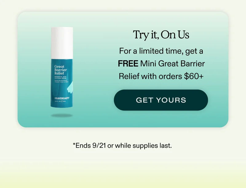 Try it, On Us. For a limited time, get a FREE Mini Great Barrier Relief with orders $60+  |  GET YOURS  (*Ends 9/21 or while supplies last. )