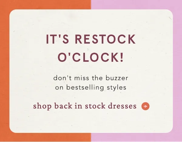 it's restock o'clock! don't miss the buzzer on bestselling styles, shop back in stock dresses
