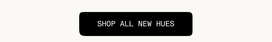 Shop All New Hues