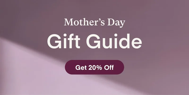 20% Off Sitewide for Mother's Day*