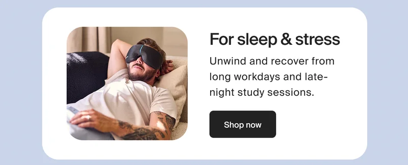 For sleep & stress | Unwind and recover from long workdays and late-night study sessions. | Shop Now