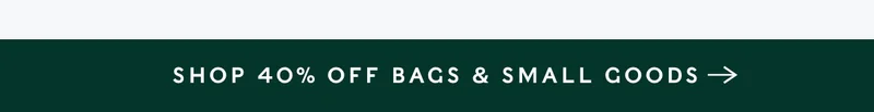 Shop 40% Off Bags and Small Goods