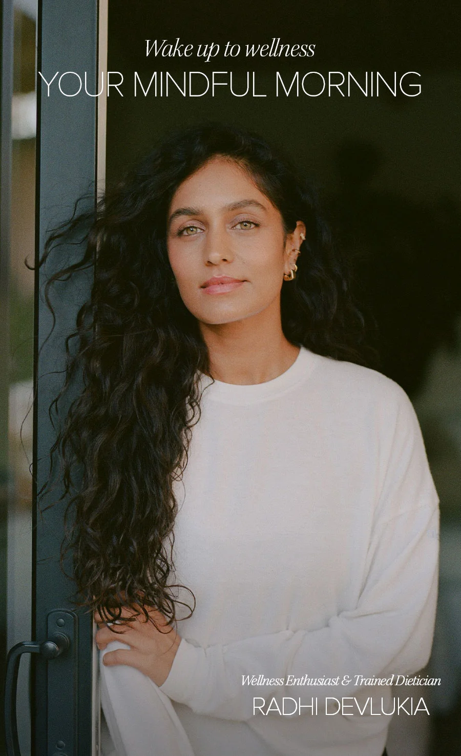 WAKE UP TO WELLNESS YOUR MINDFUL MORNING WELLNESS ENTUSIASTS & TRAINED DIETITIAN RADHI DEVLUKIA