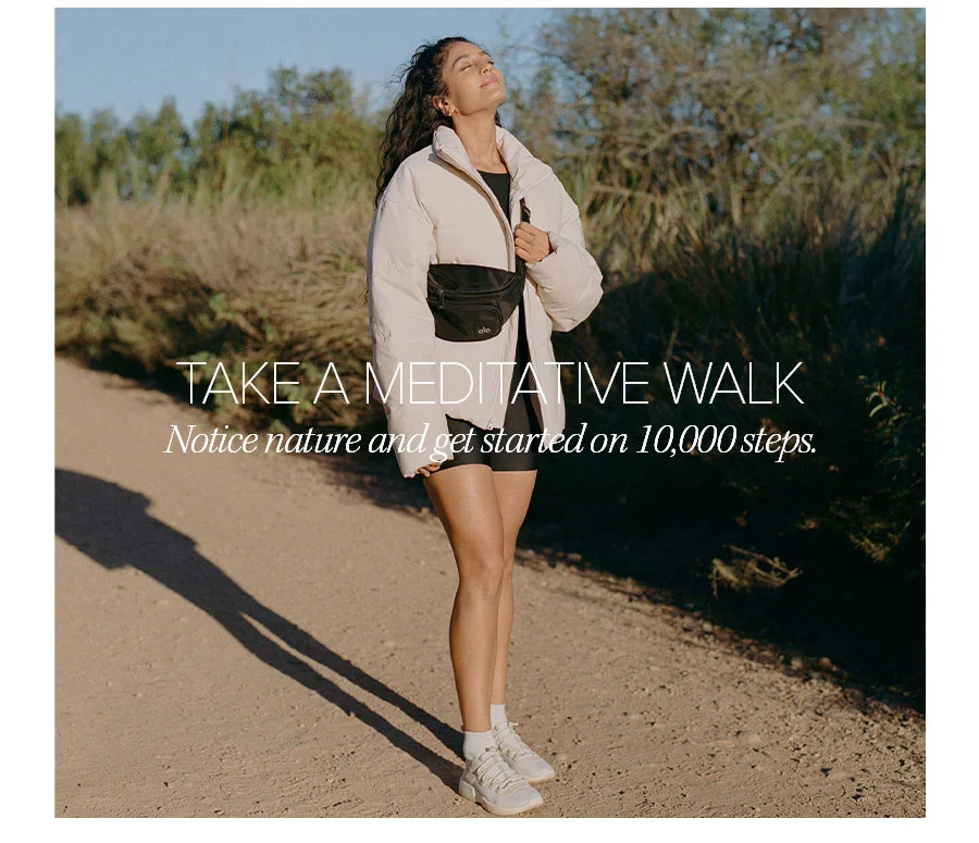 TAKE A MEDIATIVE WALK NOTICE NATURE AND GET STARTED ON 70,000 STEPS.