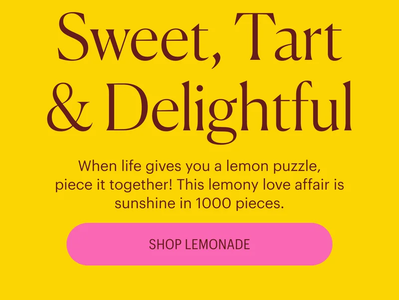 Sweet, Tart & Delightful - When life gives you a lemon puzzle, piece it together! This lemony love affair is sunshine in 1000 pieces. Shop Lemonade