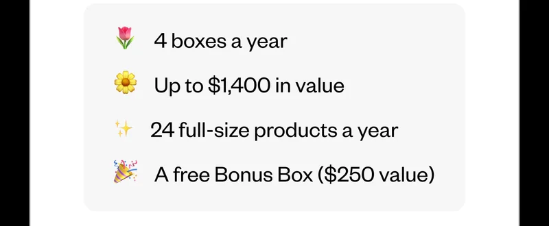 4 boxes a year | Up to $1,400 in value | 24 full-size products a year | A free Bonus Box ($250 value)
