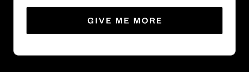 GIVE ME MORE